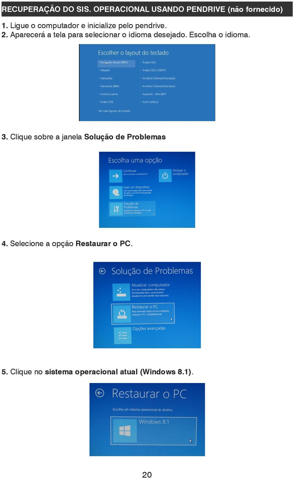 Aparecerá a tela para selecionar o idioma desejado. Escolha o idioma. 3.