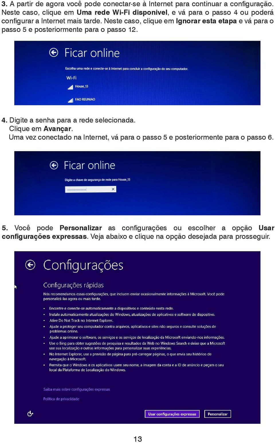 Neste caso, clique em Ignorar esta etapa e vá para o passo 5 e posteriormente para o passo 12. 4. Digite a senha para a rede selecionada.