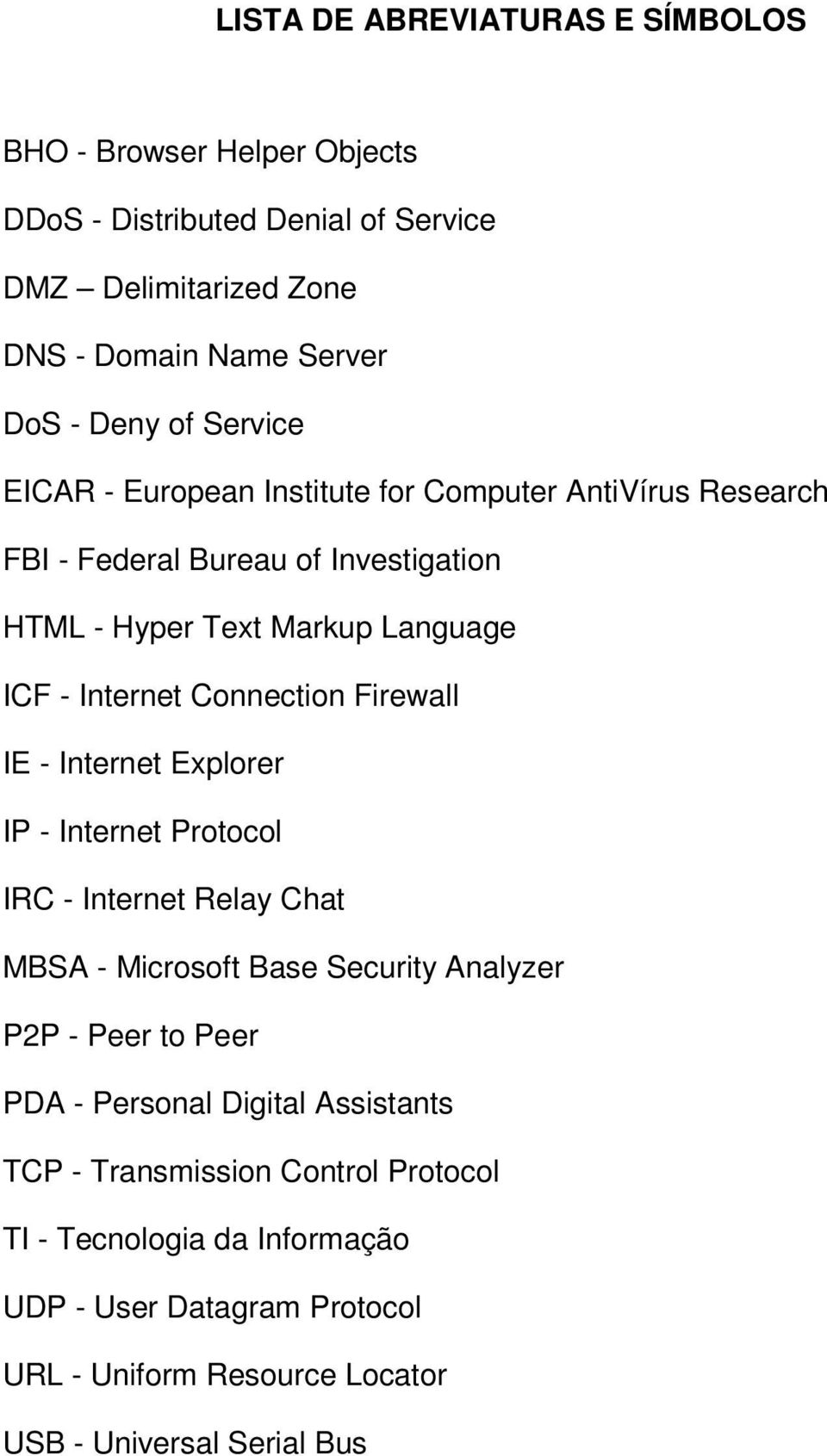 Connection Firewall IE - Internet Explorer IP - Internet Protocol IRC - Internet Relay Chat MBSA - Microsoft Base Security Analyzer P2P - Peer to Peer PDA -