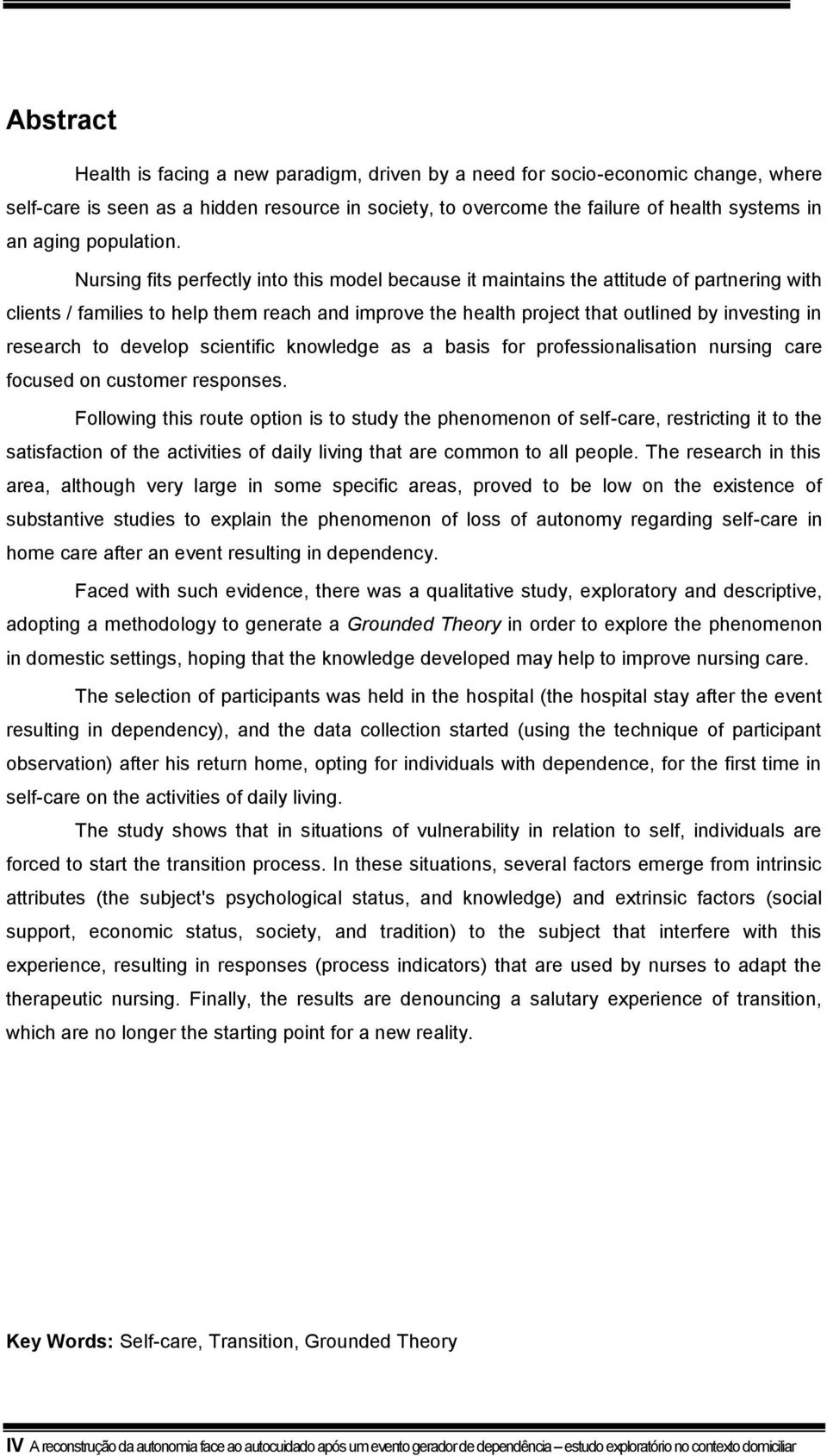 Nursing fits perfectly into this model because it maintains the attitude of partnering with clients / families to help them reach and improve the health project that outlined by investing in research