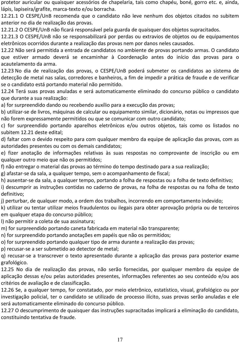 2 O CESPE/UnB não ficará responsável pela guarda de quaisquer dos objetos supracitados. 12.21.