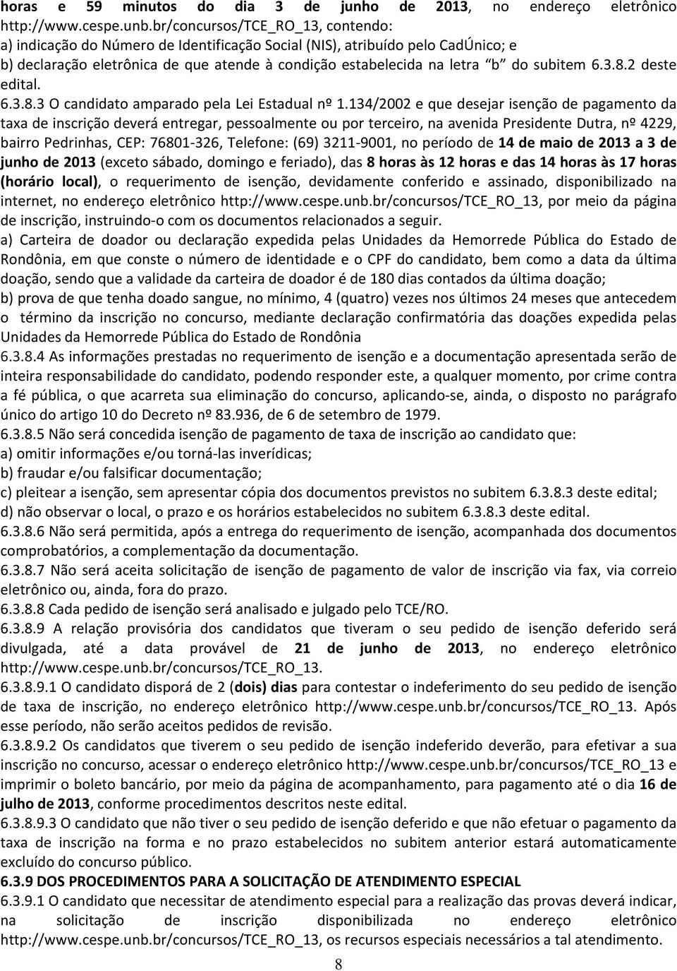 6.3.8.2 deste edital. 6.3.8.3 O candidato amparado pela Lei Estadual nº 1.