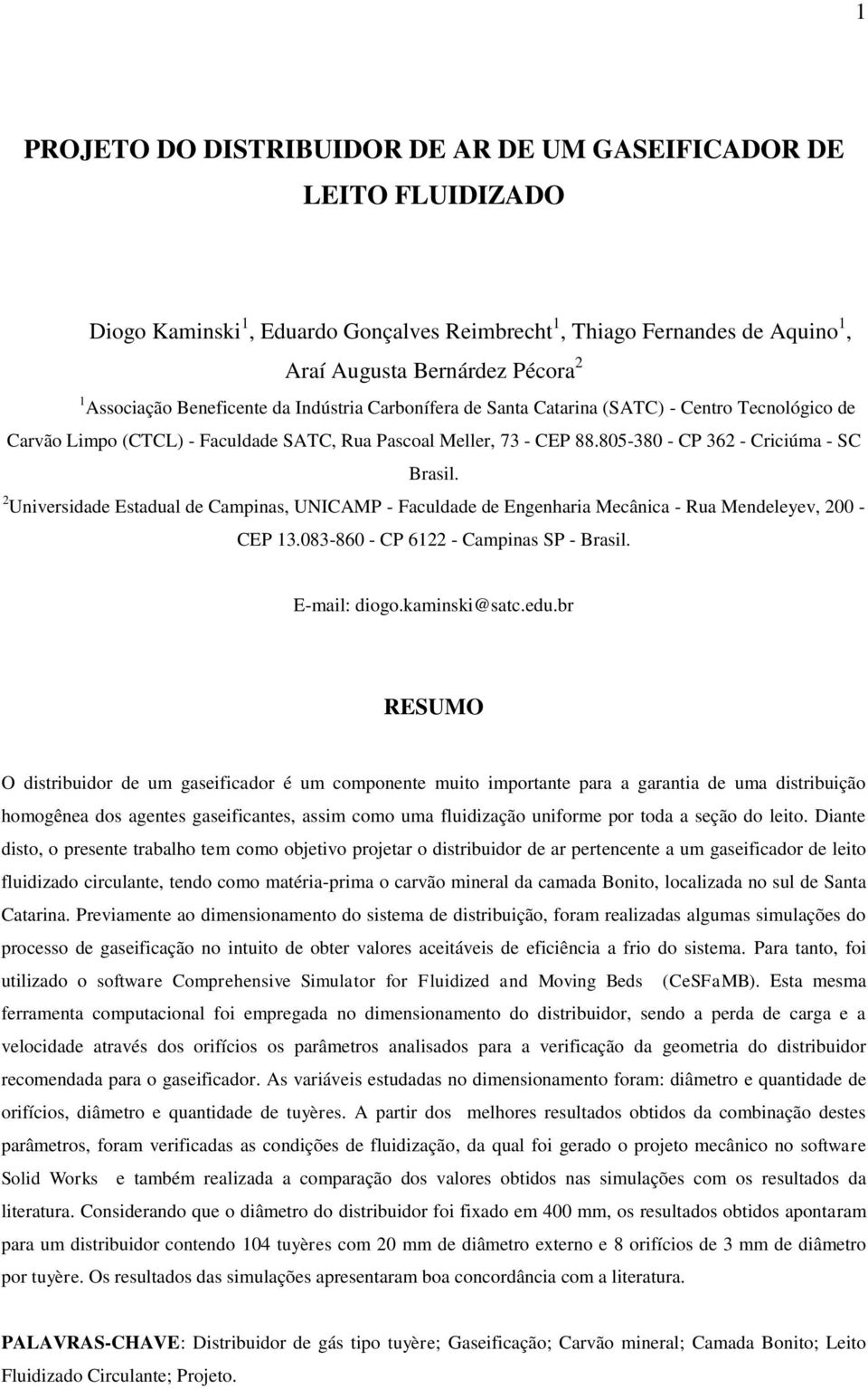 2 Universidade Estadual de Campinas, UNICAMP - Faculdade de Engenharia Mecânica - Rua Mendeleyev, 200 - CEP 13.083-860 - CP 6122 - Campinas SP - Brasil. E-mail: diogo.kaminski@satc.edu.