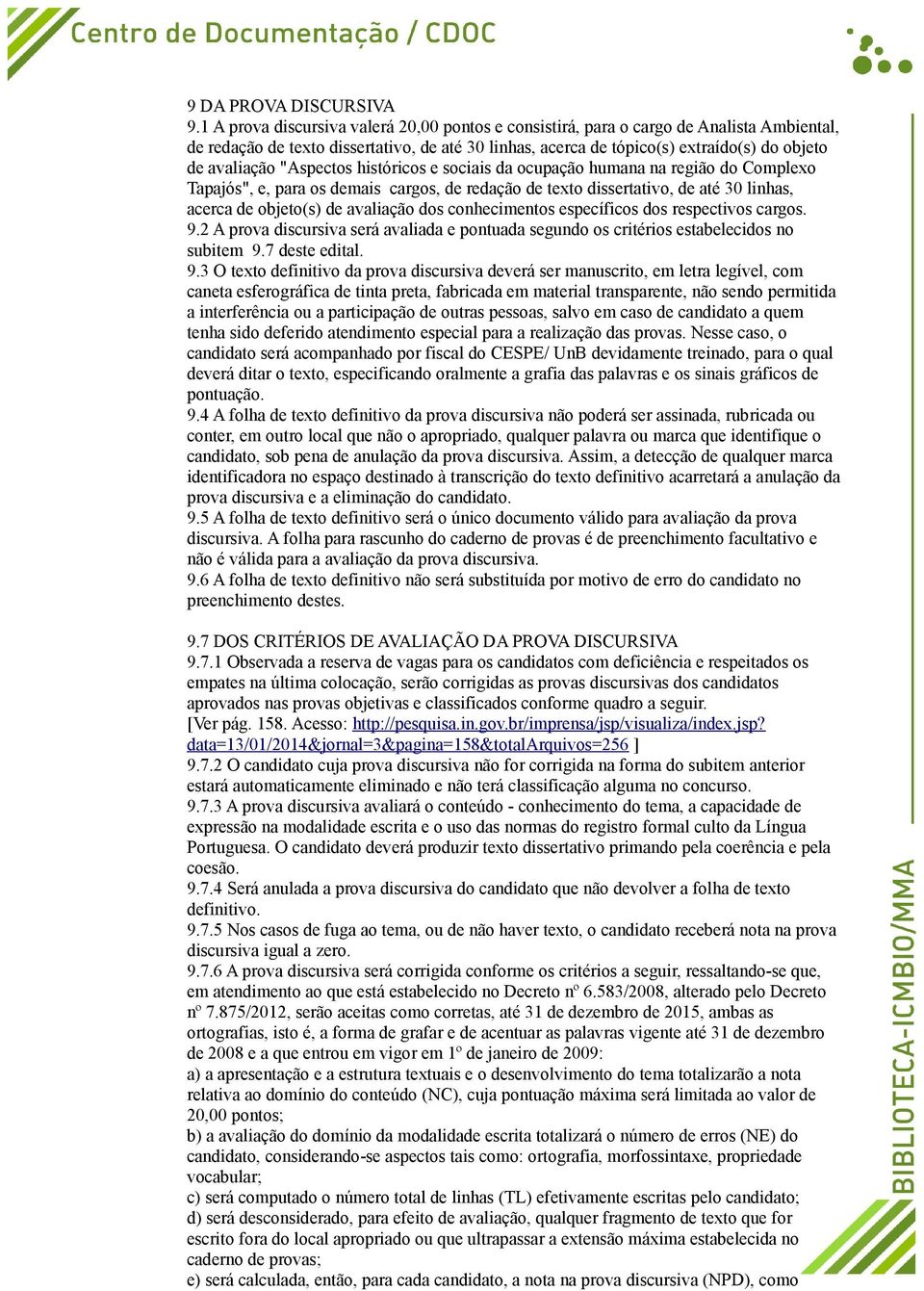 "Aspectos históricos e sociais da ocupação humana na região do Complexo Tapajós", e, para os demais cargos, de redação de texto dissertativo, de até 30 linhas, acerca de objeto(s) de avaliação dos