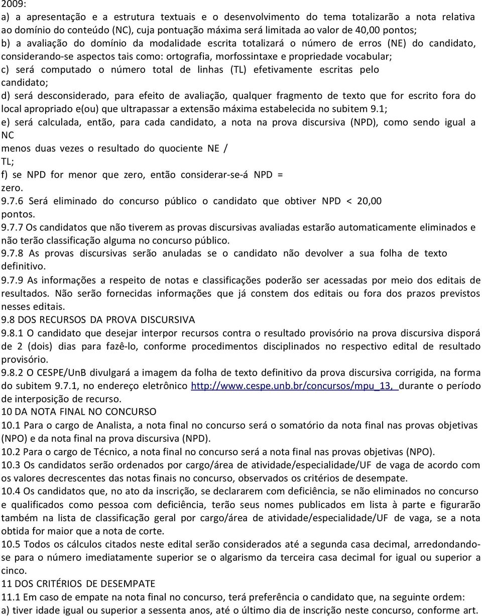 número total de linhas (TL) efetivamente escritas pelo candidato; d) será desconsiderado, para efeito de avaliação, qualquer fragmento de texto que for escrito fora do local apropriado e(ou) que