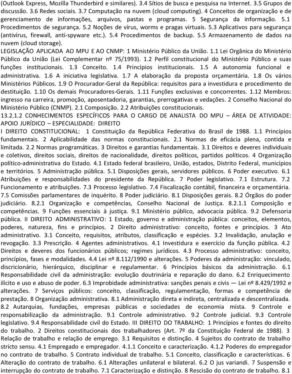 ). 5.4 Procedimentos de backup. 5.5 Armazenamento de dados na nuvem (cloud storage). LEGISLAÇÃO APLICADA AO MPU E AO CNMP: 1 