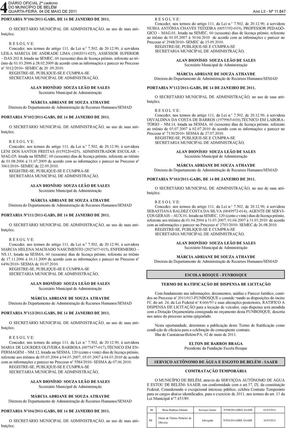 SEMEC de 20.09.2010. PORTARIA Nº102/2011-GABS, DE 14 DE JANEIRO DE 2011. LENI DOS SANTOS FREITAS (0159220-025), ADMINISTRADOR ESCOLAR MAG.