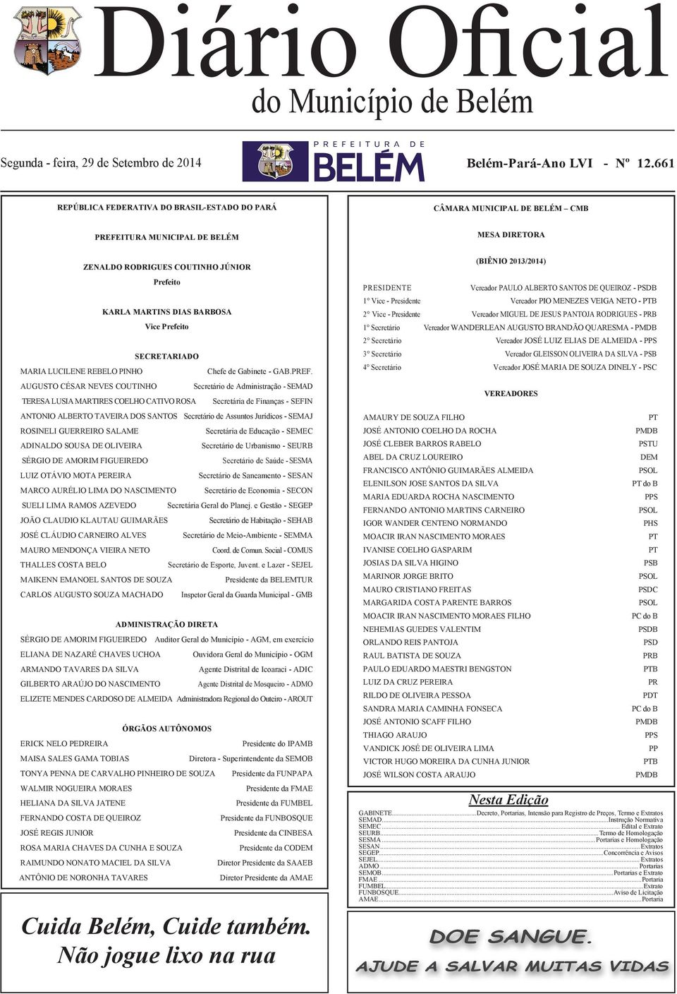 NEVES COUTINHO Prefeito KARLA MARTINS DIAS BARBOSA Vice Prefeito SECRETARIADO TERESA LUSIA MARTIRES COELHO CATIVO ROSA Chefe de Gabinete - GAB.PREF.