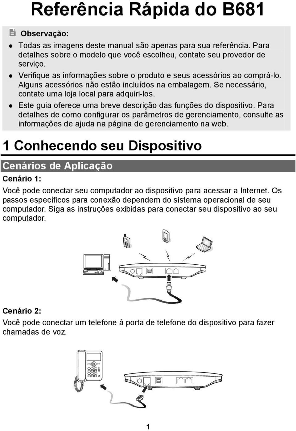 Este guia oferece uma breve descrição das funções do dispositivo. Para detalhes de como configurar os parâmetros de gerenciamento, consulte as informações de ajuda na página de gerenciamento na web.