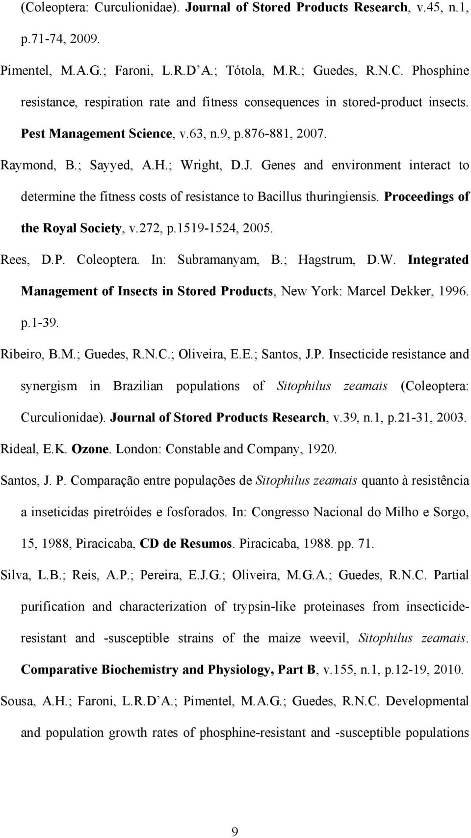 Proceedings of the Royal Society, v.272, p.1519-1524, 2005. Rees, D.P. Coleoptera. In: Subramanyam, B.; Hagstrum, D.W.