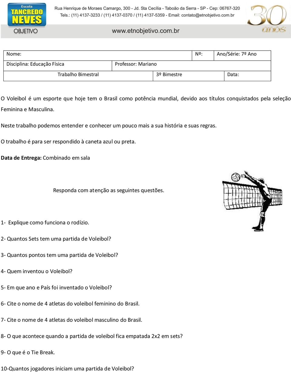 Data de Entrega: Combinado em sala Responda com atenção as seguintes questões. 1- Explique como funciona o rodízio. 2- Quantos Sets tem uma partida de Voleibol?