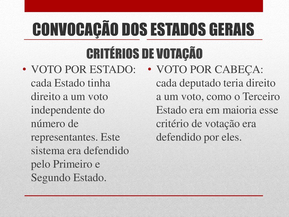 Este sistema era defendido pelo Primeiro e Segundo Estado.