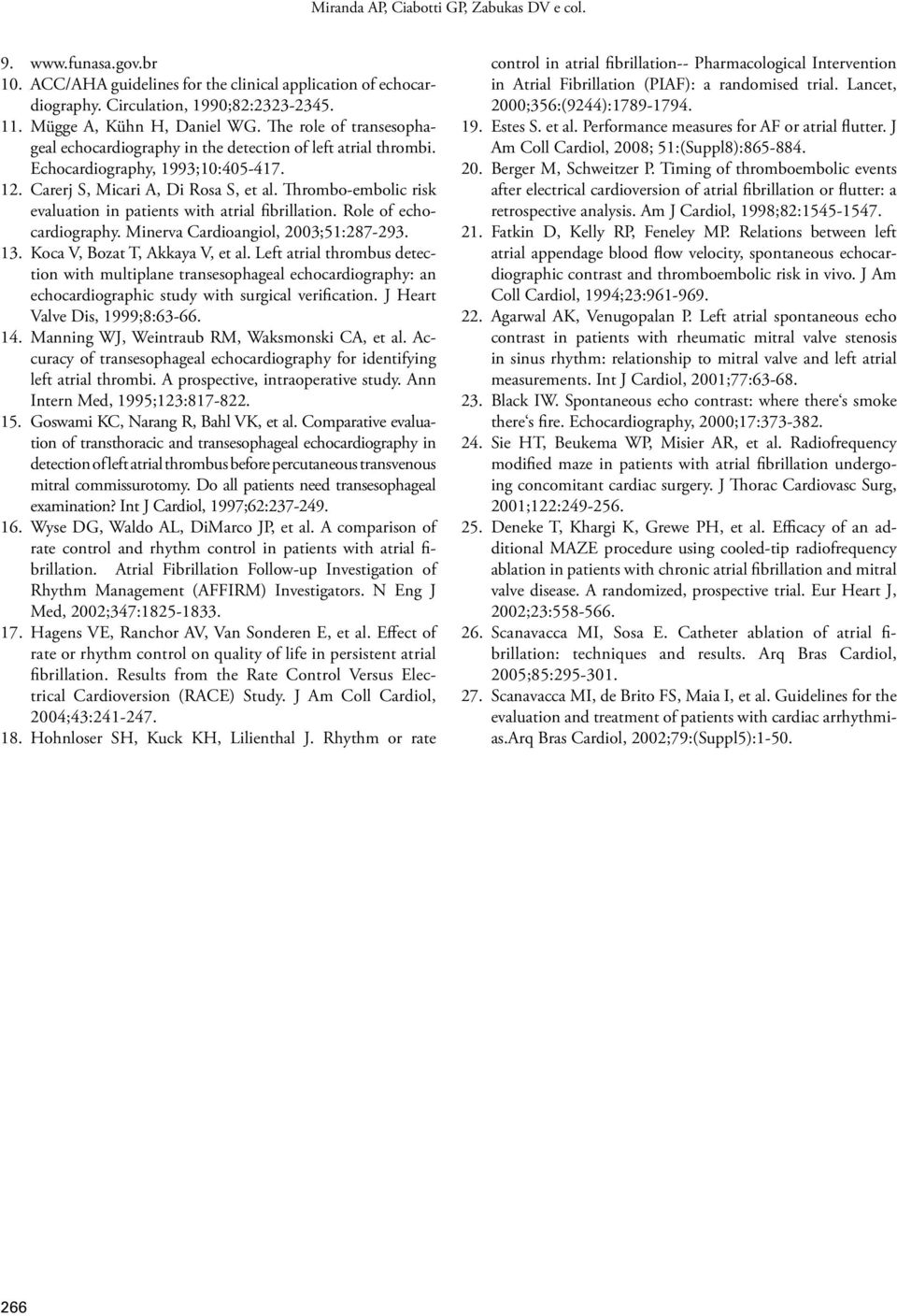 Thrombo-embolic risk evaluation in patients with atrial fibrillation. Role of echocardiography. Minerva Cardioangiol, 2003;51:287-293. 13. Koca V, Bozat T, Akkaya V, et al.