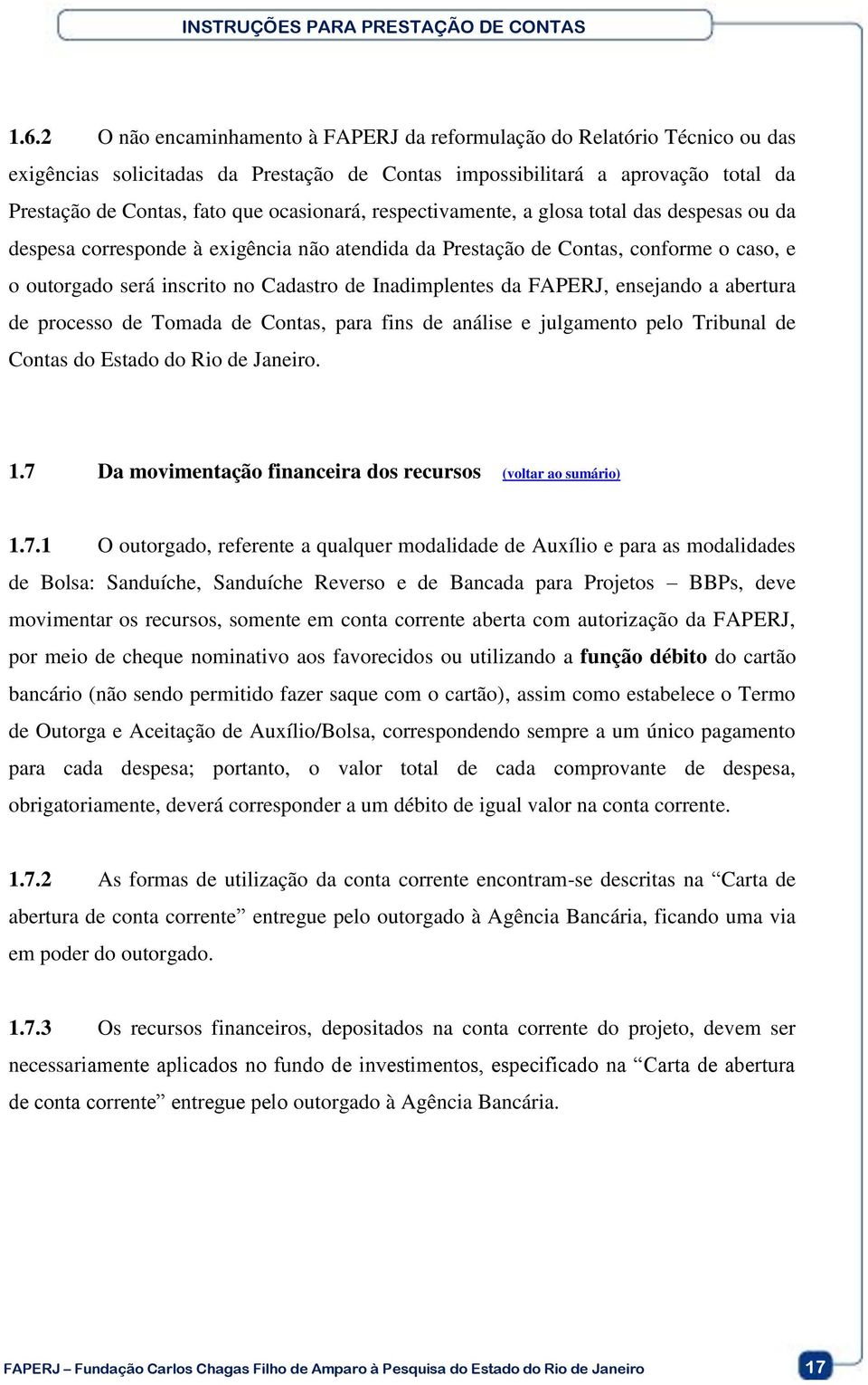 Inadimplentes da FAPERJ, ensejando a abertura de processo de Tomada de Contas, para fins de análise e julgamento pelo Tribunal de Contas do Estado do Rio de Janeiro. 1.