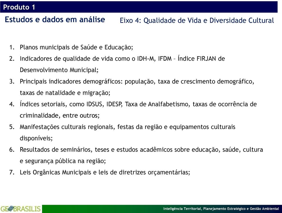 Principais indicadores demográficos: população, taxa de crescimento demográfico, taxas de natalidade e migração; 4.