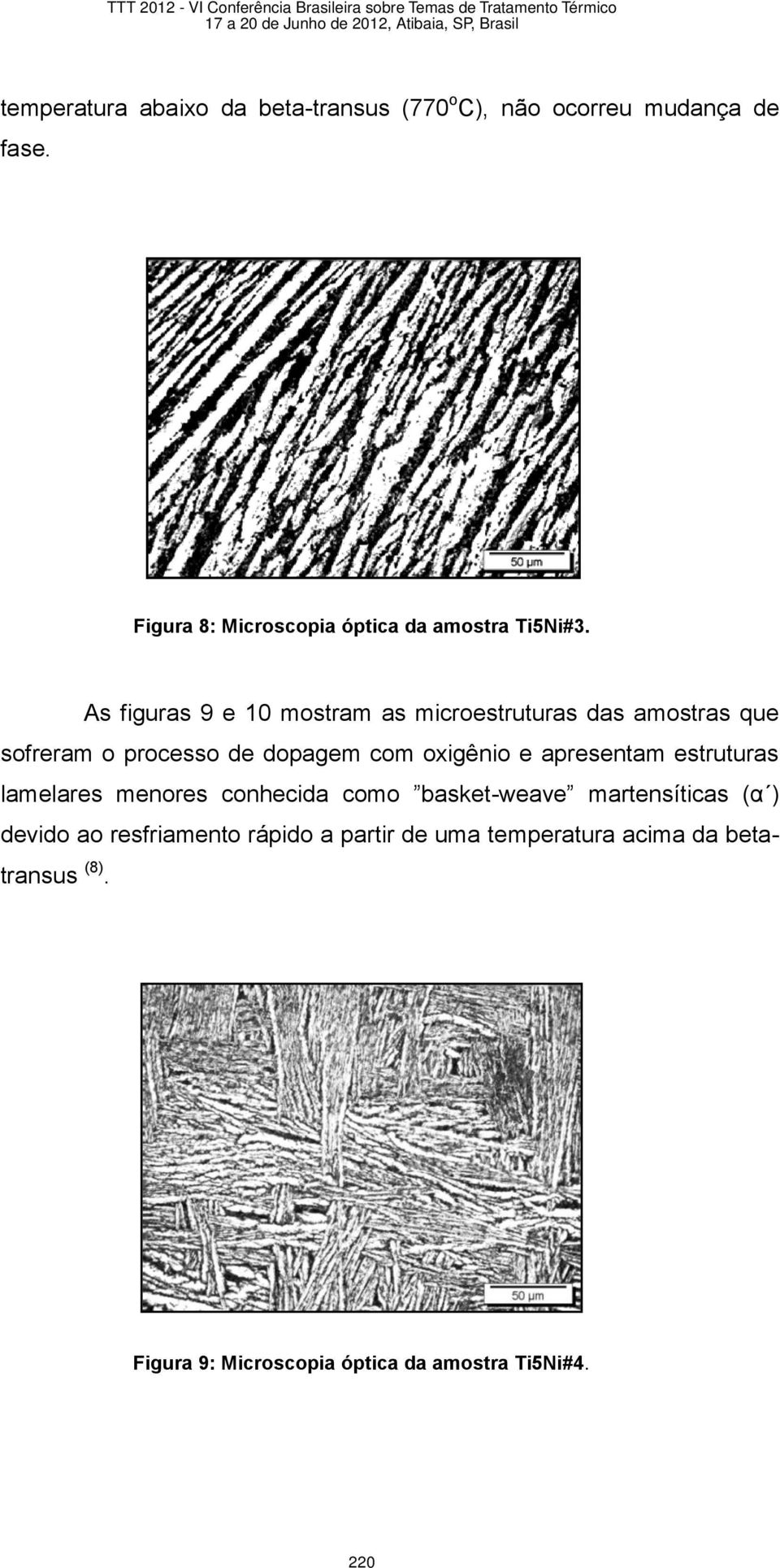 As figuras 9 e 10 mostram as microestruturas das amostras que sofreram o processo de dopagem com oxigênio e