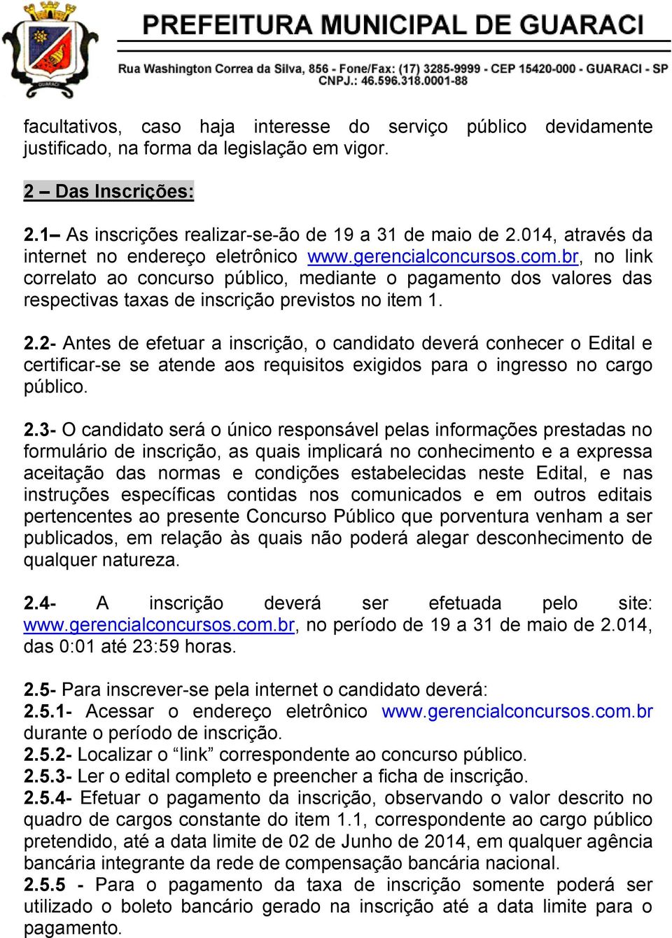 br, no link correlato ao concurso público, mediante o pagamento dos valores das respectivas taxas de inscrição previstos no item 1. 2.