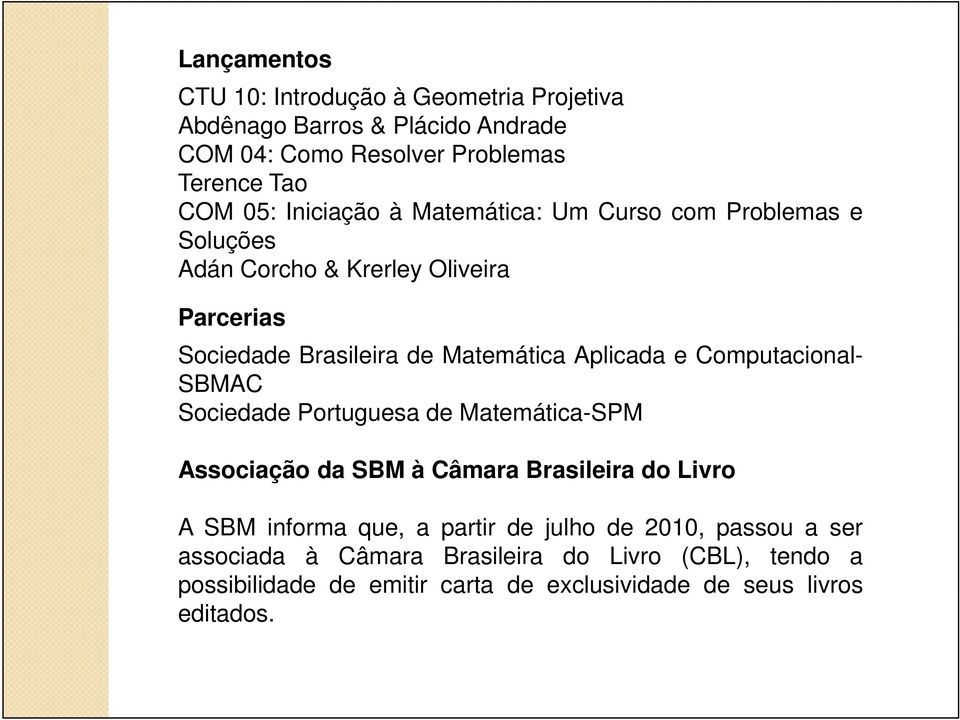 e Computacional- SBMAC Sociedade Portuguesa de Matemática-SPM Associação da SBM à Câmara Brasileira do Livro A SBM informa que, a partir de