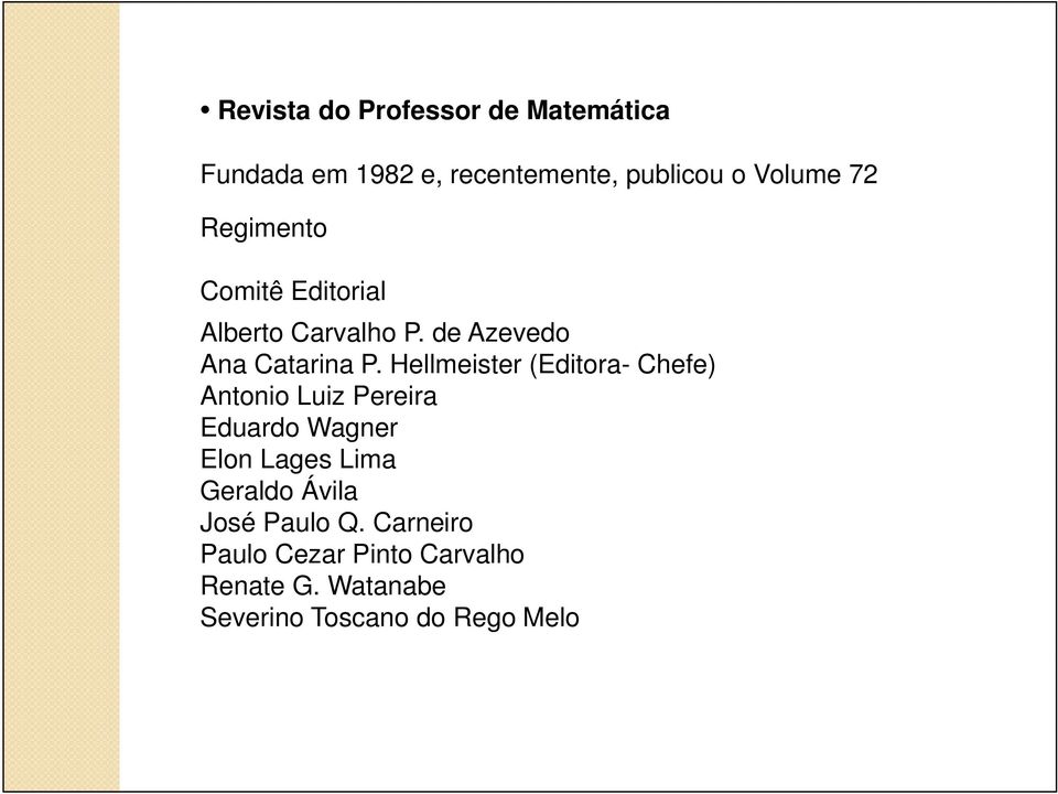 Hellmeister (Editora- Chefe) Antonio Luiz Pereira Eduardo Wagner Elon Lages Lima Geraldo