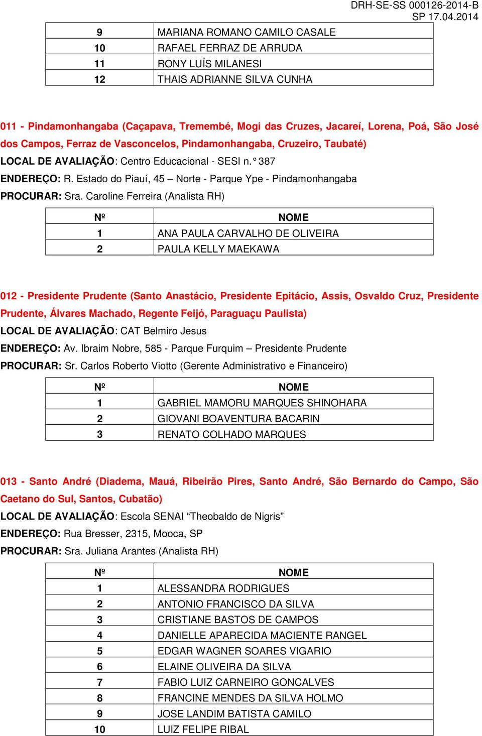 Estado do Piauí, 45 Norte - Parque Ype - Pindamonhangaba PROCURAR: Sra.