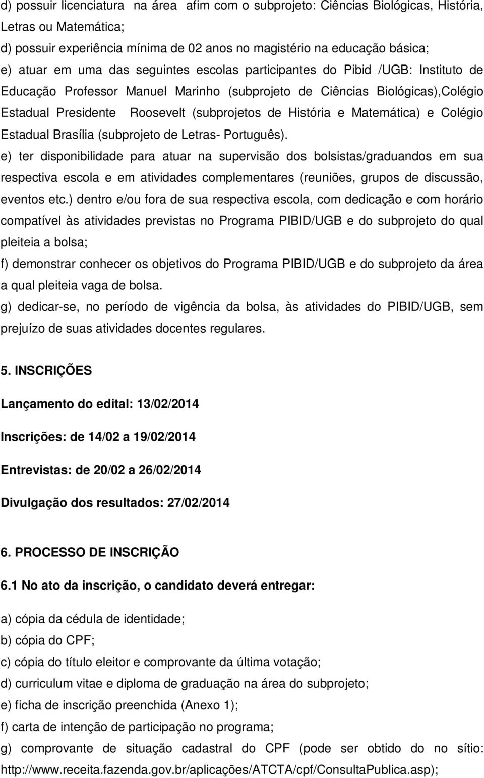 Matemática) e Colégio Estadual Brasília (subprojeto de Letras- Português).