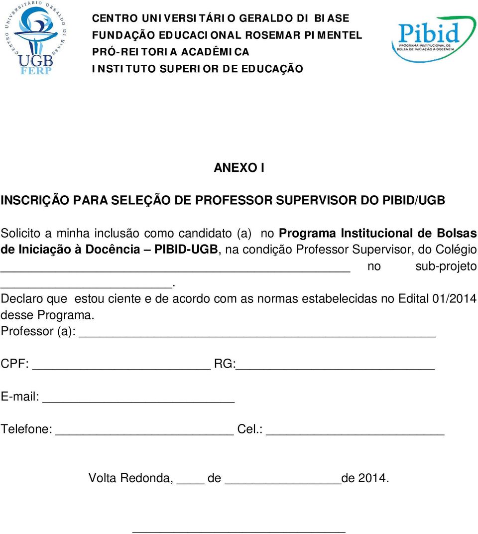Bolsas de Iniciação à Docência PIBID-UGB, na condição Professor Supervisor, do Colégio no sub-projeto.