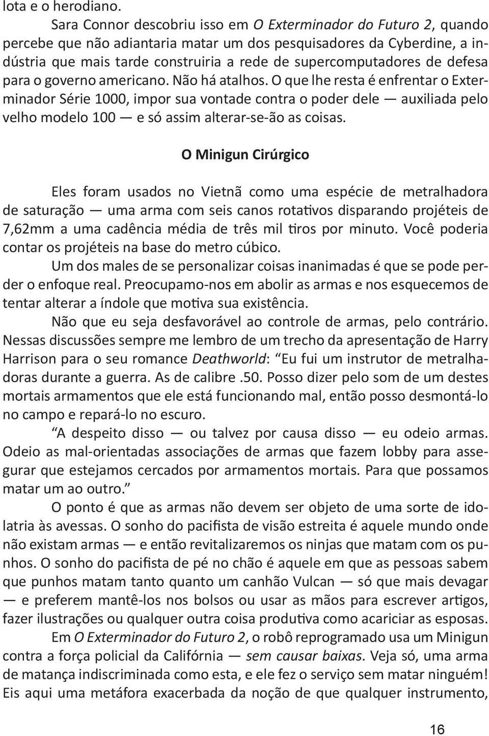 de defesa para o governo americano. Não há atalhos.