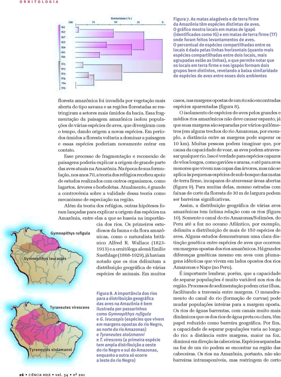 O percentual de espécies compartilhadas entre os locais é dado pelas linhas horizontais (quanto mais espécies compartilhadas entre dois locais, mais agrupadas estão as linhas), o que permite notar