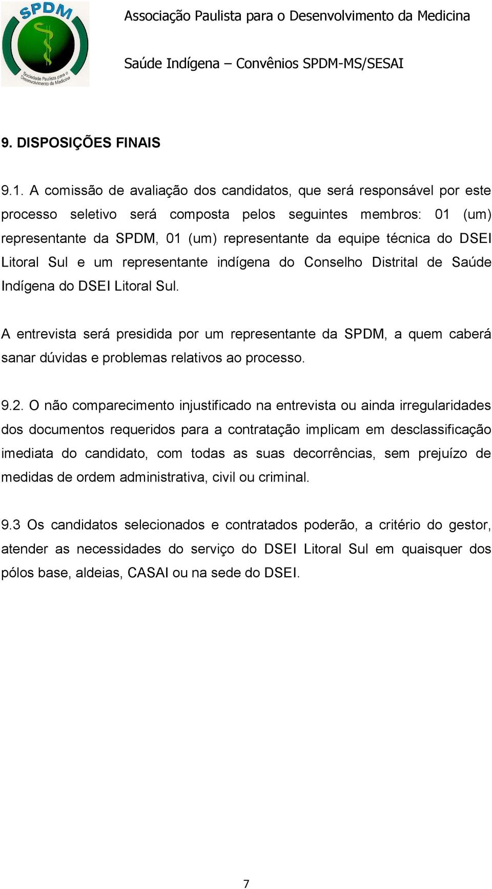 do DSEI Litoral Sul e um representante indígena do Conselho Distrital de Saúde Indígena do DSEI Litoral Sul.