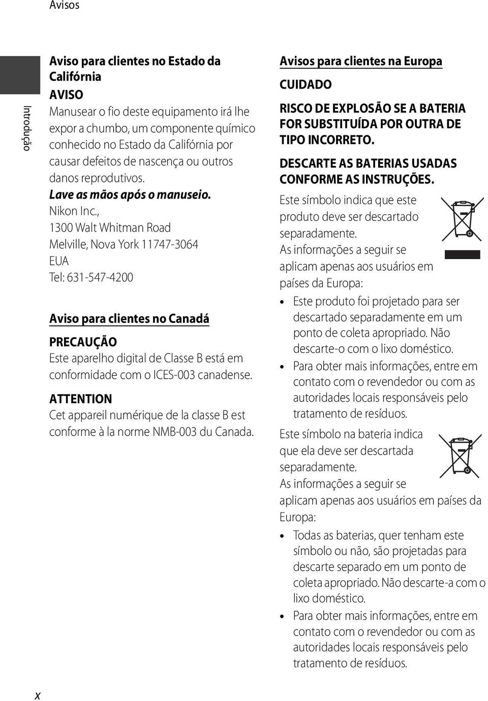 , 1300 Walt Whitman Road Melville, Nova York 11747-3064 EUA Tel: 631-547-4200 Aviso para clientes no Canadá PRECAUÇÃO Este aparelho digital de Classe B está em conformidade com o ICES-003 canadense.