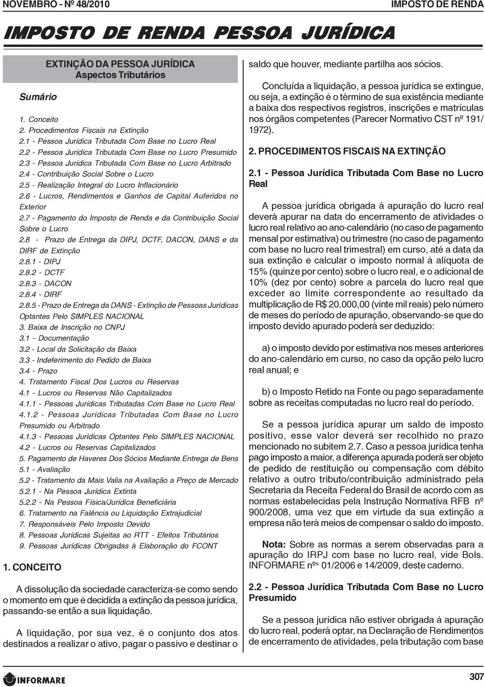 4 - Contribuição Social Sobre o Lucro 2.5 - Realização Integral do Lucro Inflacionário 2.6 - Lucros, Rendimentos e Ganhos de Capital Auferidos no Exterior 2.