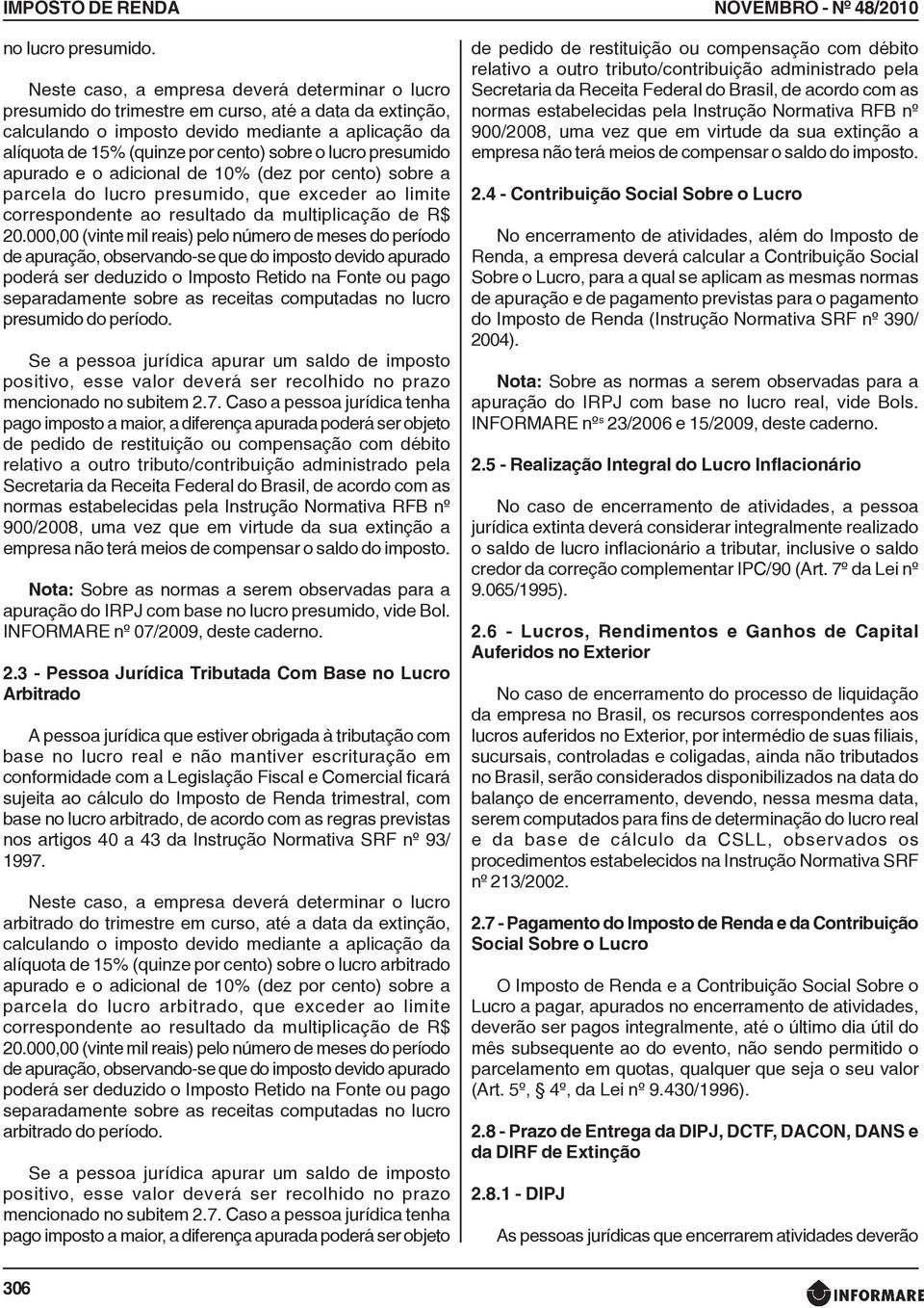 lucro presumido apurado e o adicional de 10% (dez por cento) sobre a parcela do lucro presumido, que exceder ao limite correspondente ao resultado da multiplicação de R$ 20.