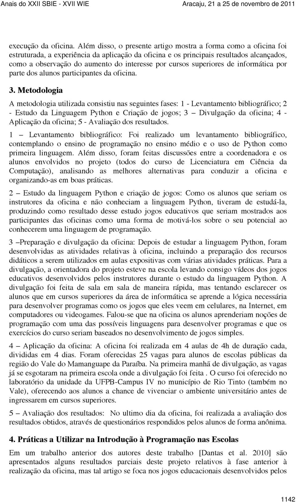 cursos superiores de informática por parte dos alunos participantes da oficina. 3.