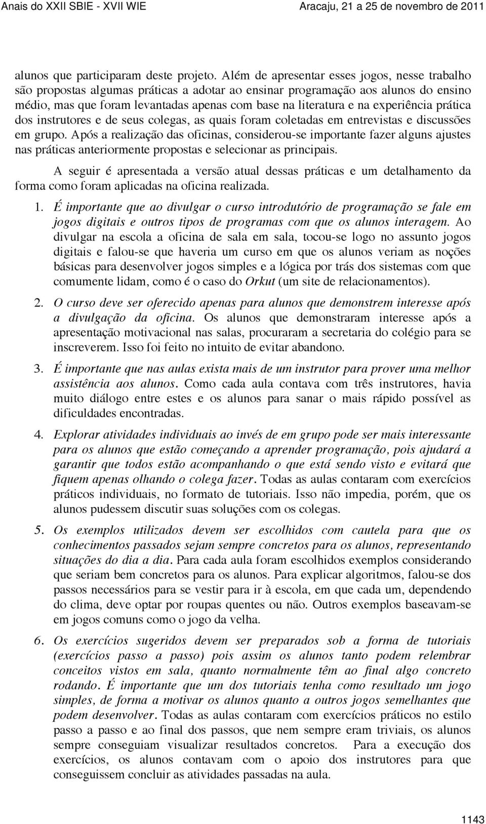 experiência prática dos instrutores e de seus colegas, as quais foram coletadas em entrevistas e discussões em grupo.