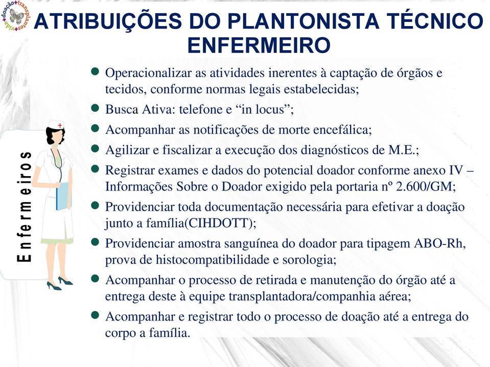 ; Registrar exames e dados do potencial doador conforme anexo IV Informações Sobre o Doador exigido pela portaria nº 2.