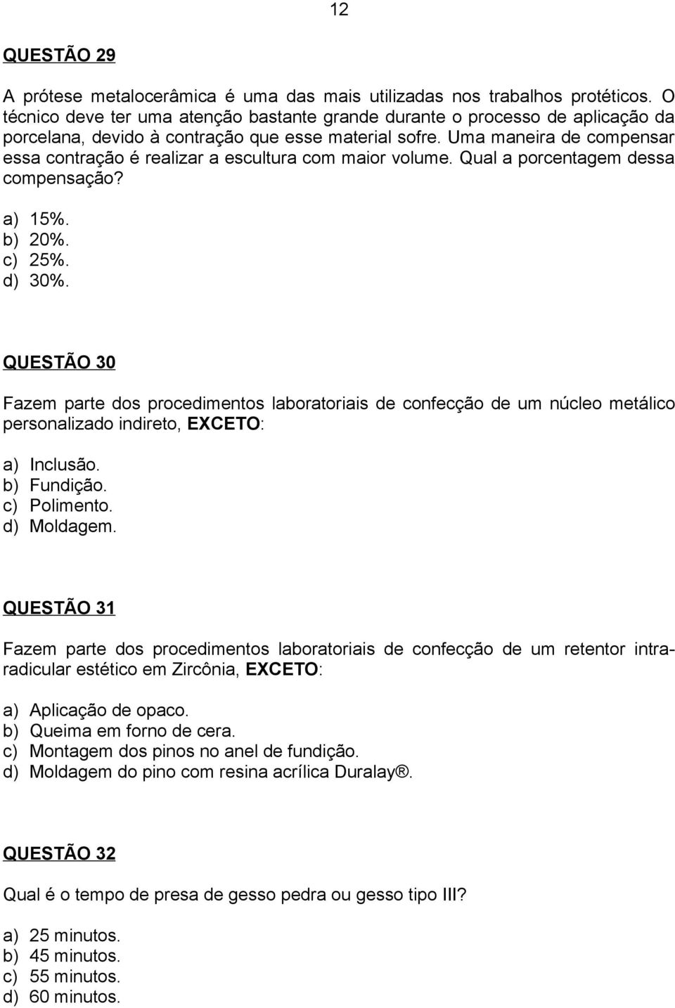 Uma maneira de compensar essa contração é realizar a escultura com maior volume. Qual a porcentagem dessa compensação? a) 15%. b) 20%. c) 25%. d) 30%.