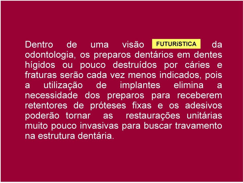 implantes elimina a necessidade dos preparos para receberem retentores de próteses fixas e os