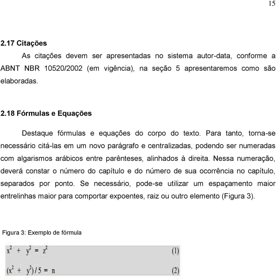 Nessa numeração, deverá constar o número do capítulo e do número de sua ocorrência no capítulo, separados por ponto.