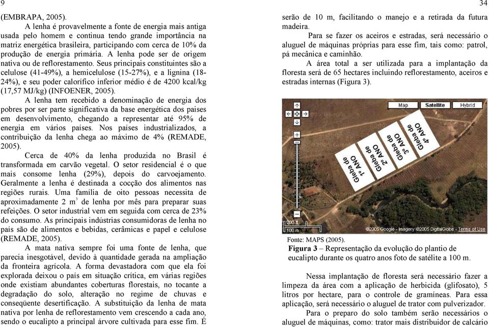 primária. A lenha pode ser de origem nativa ou de reflorestamento.