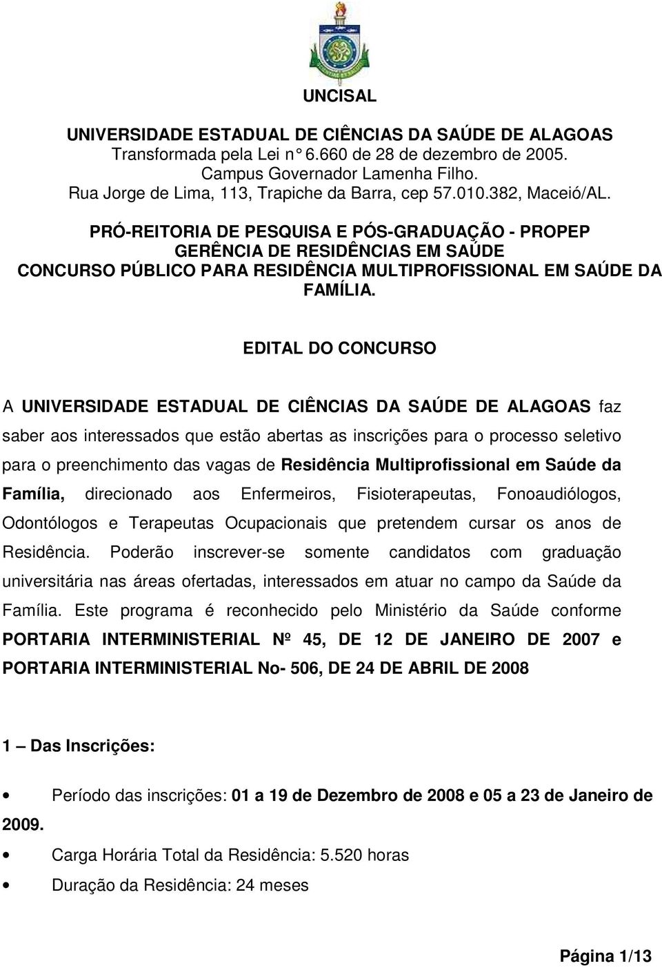 PRÓ-REITORIA DE PESQUISA E PÓS-GRADUAÇÃO - PROPEP GERÊNCIA DE RESIDÊNCIAS EM SAÚDE CONCURSO PÚBLICO PARA RESIDÊNCIA MULTIPROFISSIONAL EM SAÚDE DA FAMÍLIA.