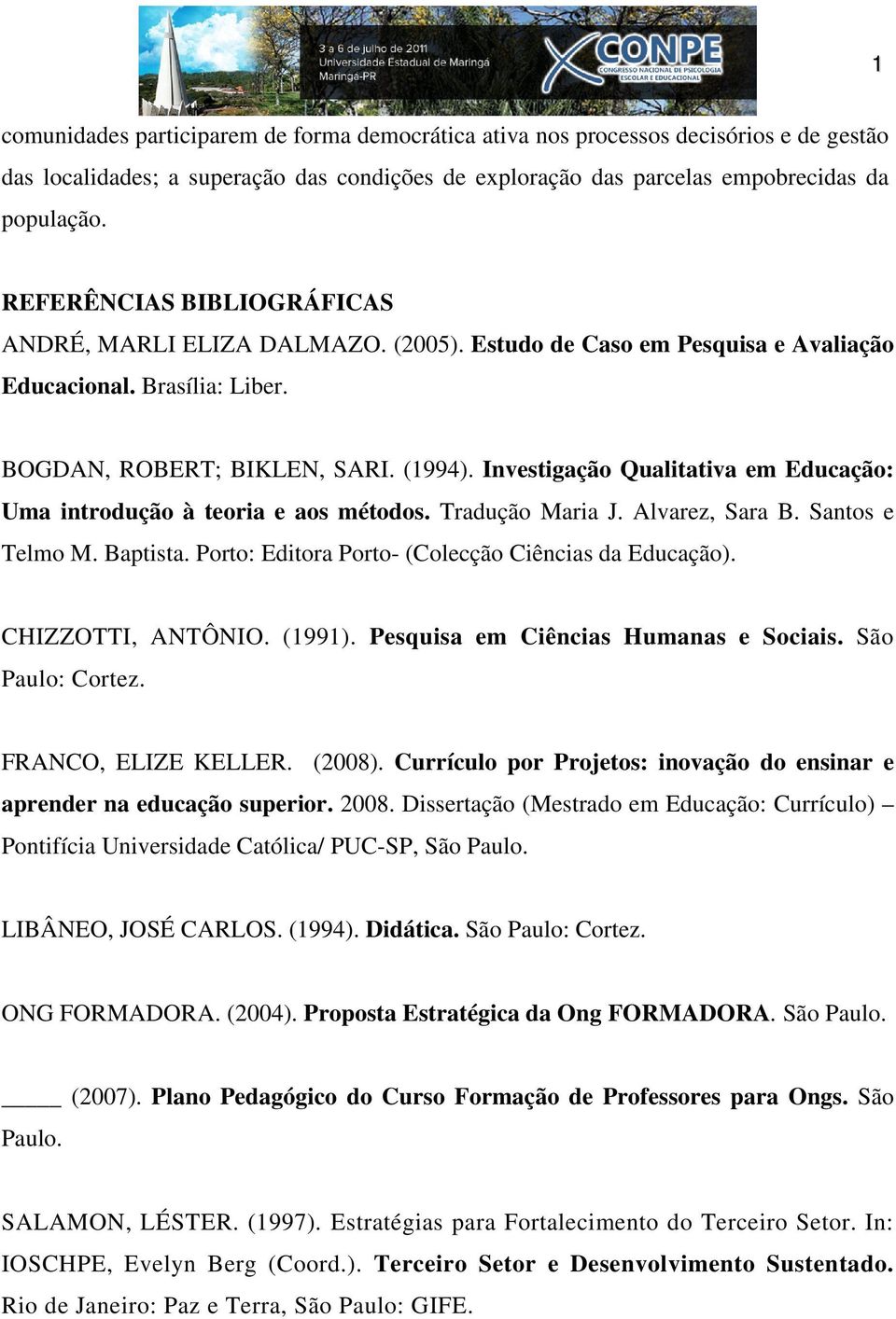 Investigação Qualitativa em Educação: Uma introdução à teoria e aos métodos. Tradução Maria J. Alvarez, Sara B. Santos e Telmo M. Baptista. Porto: Editora Porto- (Colecção Ciências da Educação).