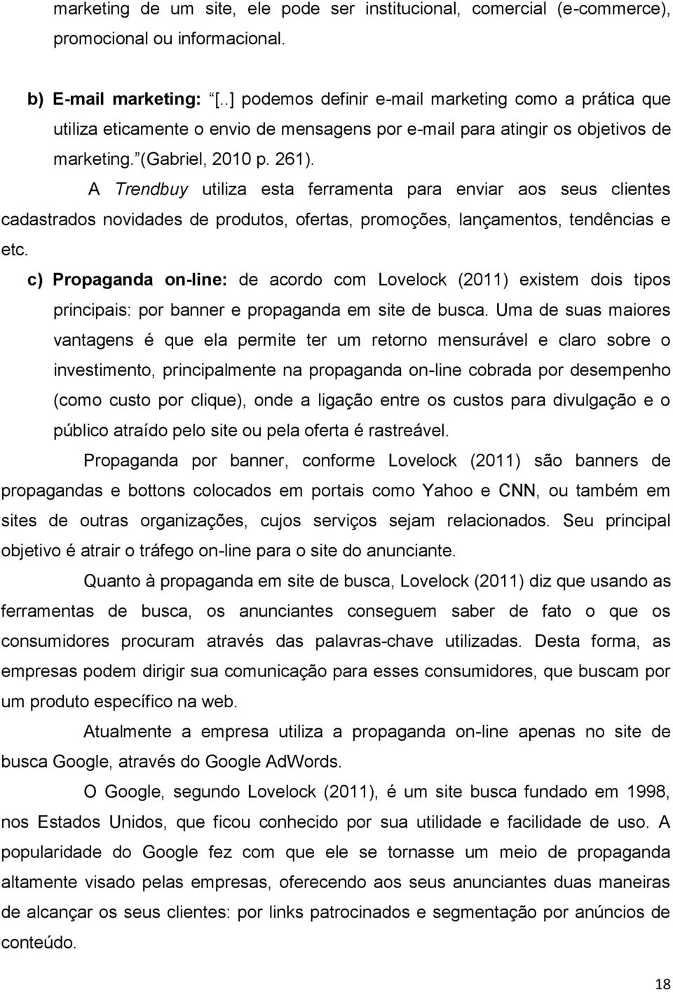 A Trendbuy utiliza esta ferramenta para enviar aos seus clientes cadastrados novidades de produtos, ofertas, promoções, lançamentos, tendências e etc.