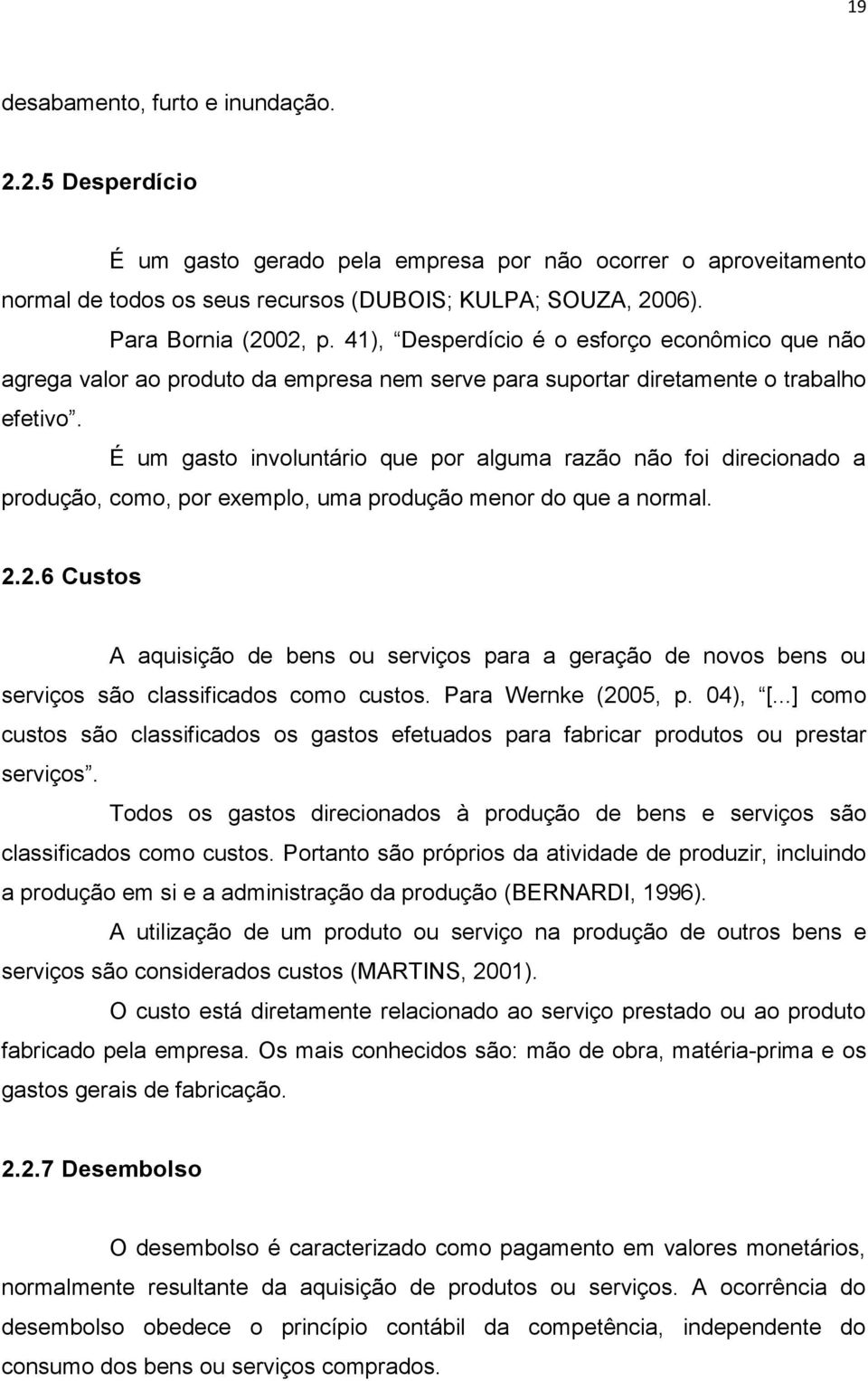 É um gasto involuntário que por alguma razão não foi direcionado a produção, como, por exemplo, uma produção menor do que a normal. 2.