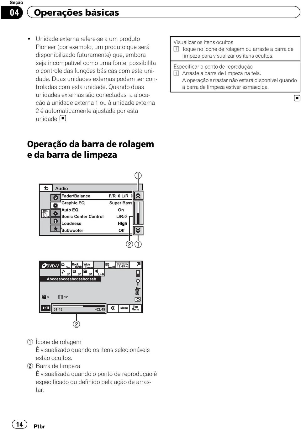 com esta unidade. Duas unidades externas podem ser controladas com esta unidade.