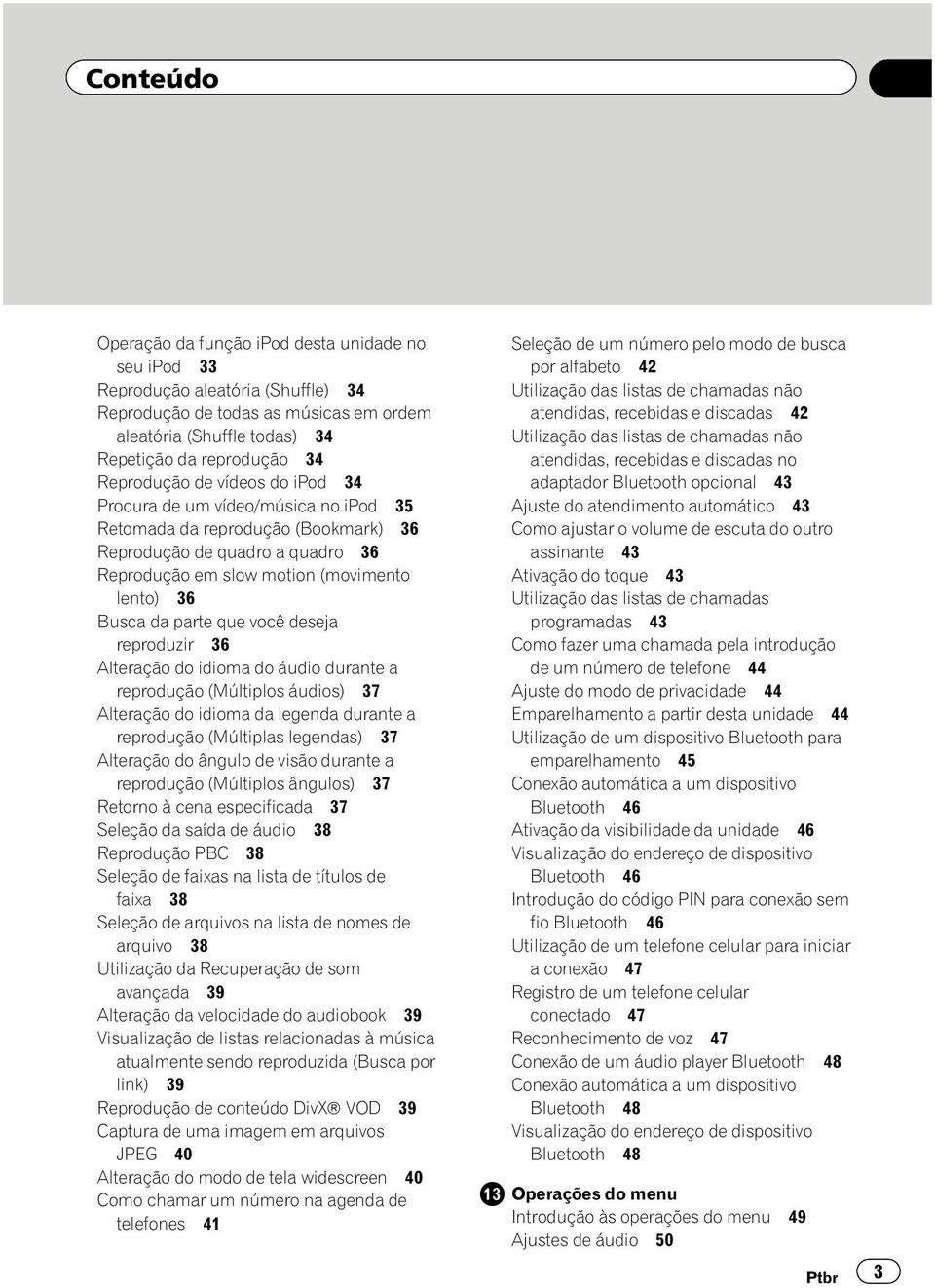 parte que você deseja reproduzir 36 Alteração do idioma do áudio durante a reprodução (Múltiplos áudios) 37 Alteração do idioma da legenda durante a reprodução (Múltiplas legendas) 37 Alteração do