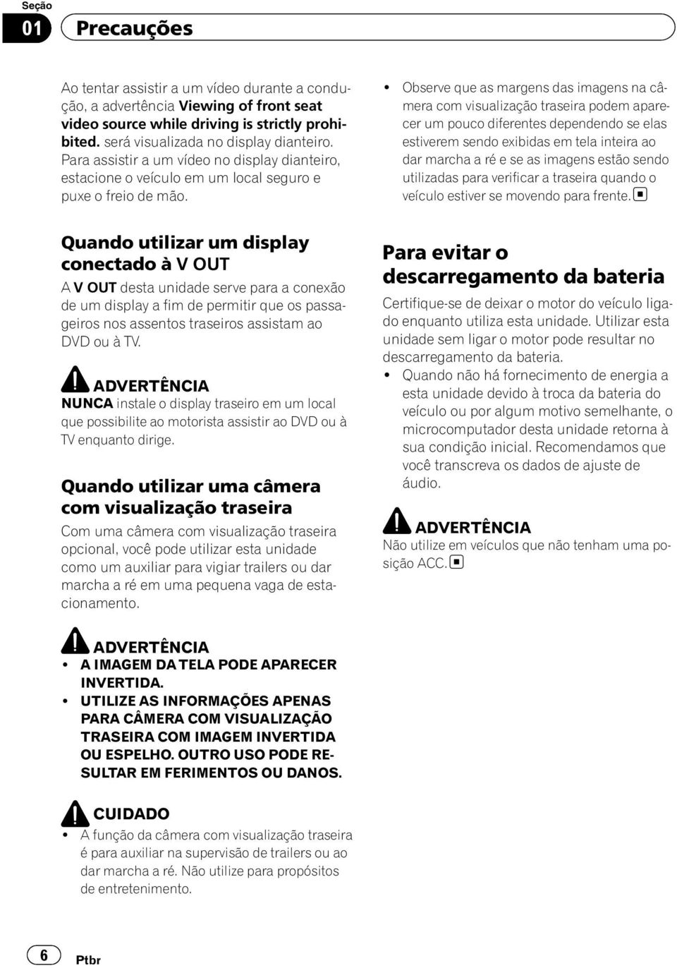 ! Observe que as margens das imagens na câmera com visualização traseira podem aparecer um pouco diferentes dependendo se elas estiverem sendo exibidas em tela inteira ao dar marcha a ré e se as