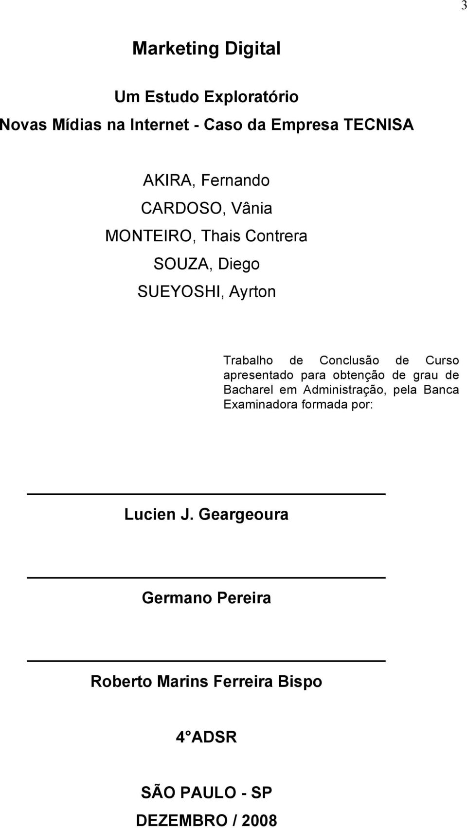 Curso apresentado para obtenção de grau de Bacharel em Administração, pela Banca Examinadora formada