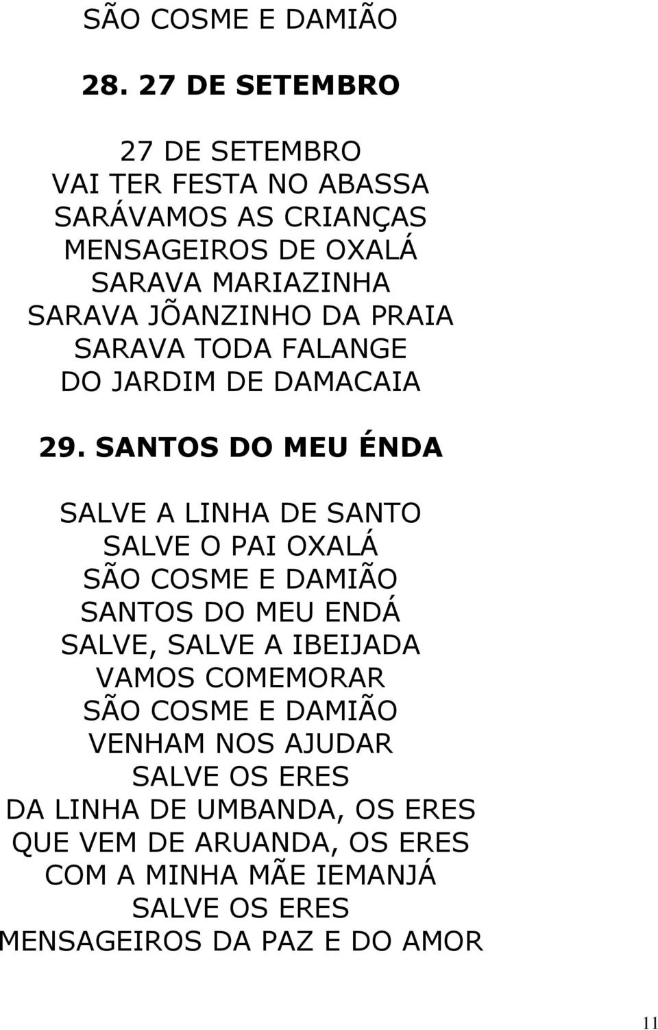 DA PRAIA SARAVA TODA FALANGE DO JARDIM DE DAMACAIA 29.