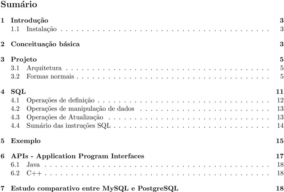 3 Operações de Atualização............................... 13 4.4 Sumário das instruções SQL.............................. 14 5 Exemplo 15 6 APIs - Application Program Interfaces 17 6.