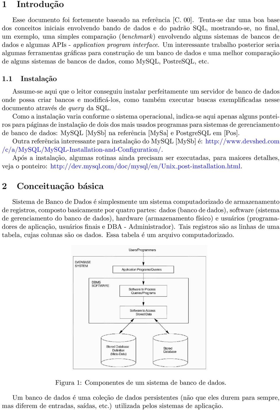 de dados e algumas APIs - application program interface.